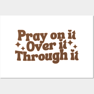 Pray On It Over It Through It Posters and Art